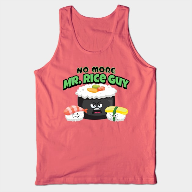 No more Mr. Rice guy funny punny sushi Tank Top by Not a Typical Teacher